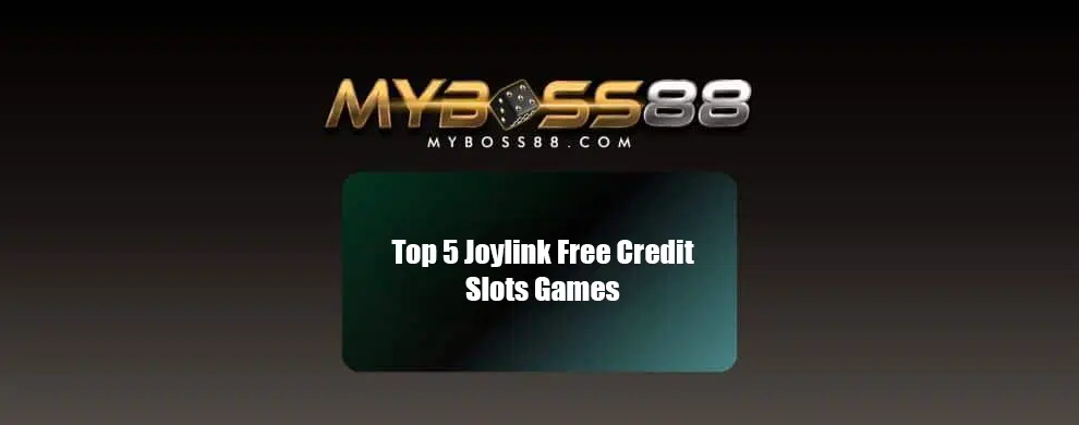 Play the top 5 joylink free credit games to maximize your winnings